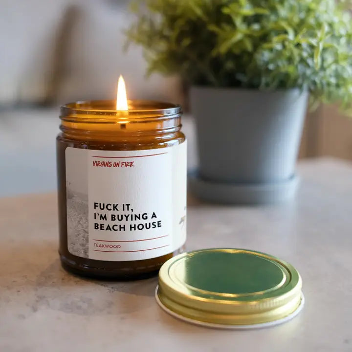 F*ck It, I'm Buying A Beach House (Teakwood) Soy Candle