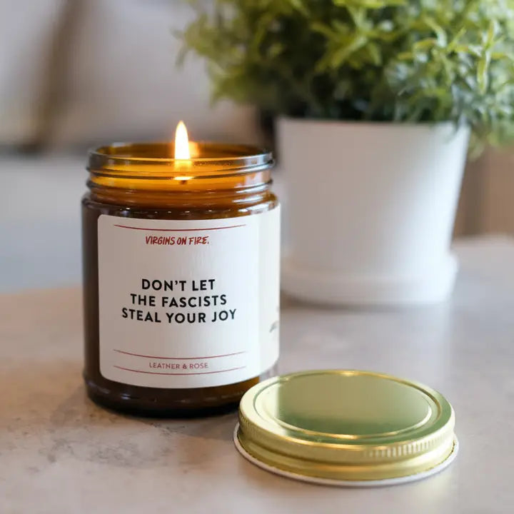 Don't Let the Fascists Steal Your Joy (Leather and Rose) Scented Soy Wax Candle