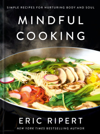 Mindful Cooking Simple Recipes for Nurturing Body and Soul: A Plant-Based Cookbook