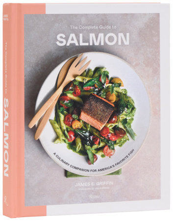 The Complete Guide to Salmon: A Culinary Companion for America's Favorite Fish