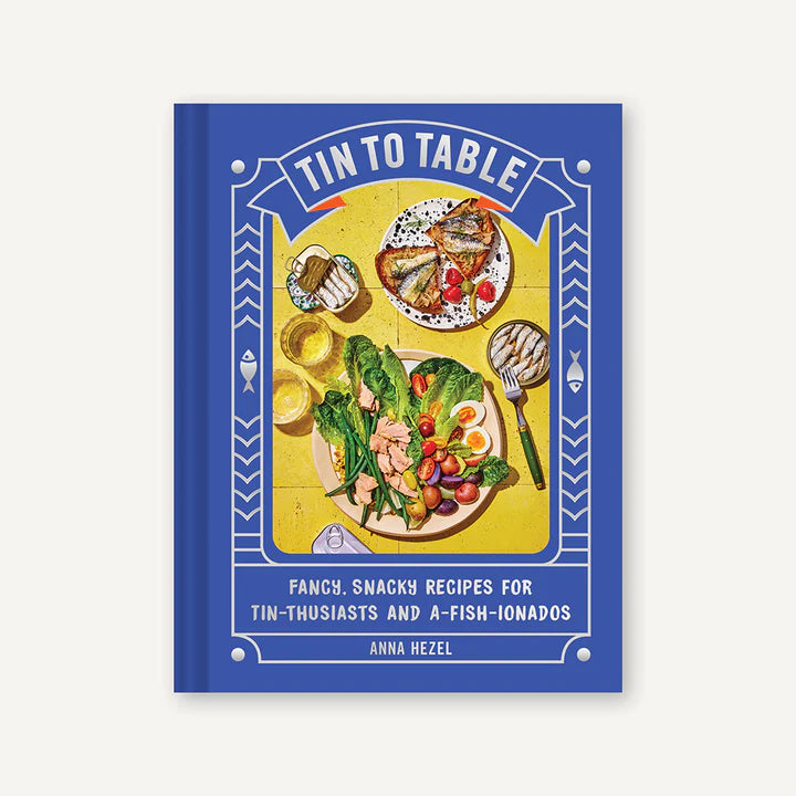 Tin to Table: Fancy, Snacky Recipes for Tin-Thusiasts and A-Fish-Ionados