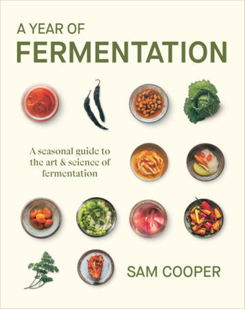 A Year of Fermentation A Seasonal Guide to the Art & Science of Fermentation