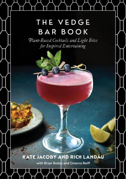 Vedge Bar Book: Plant-Based Cocktails and Light Bites for Inspired Entertaining