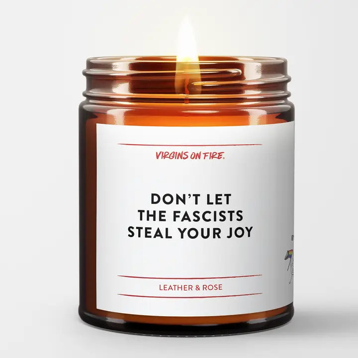 Don't Let the Fascists Steal Your Joy (Leather and Rose) Scented Soy Wax Candle