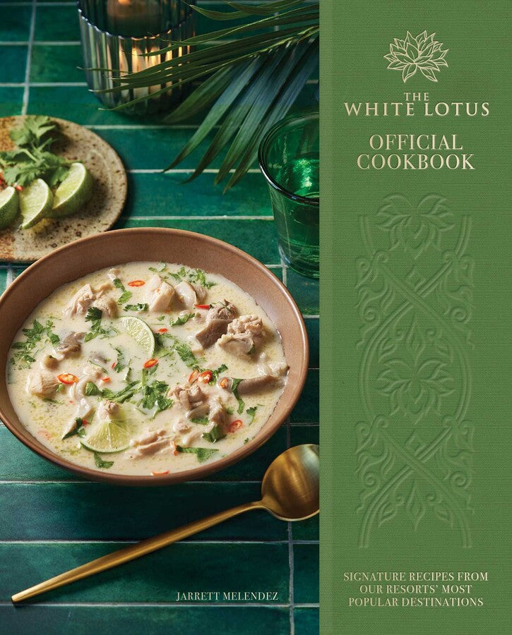 The White Lotus Official Cookbook: Signature Recipes from Our Resorts' Most Popular Destinations