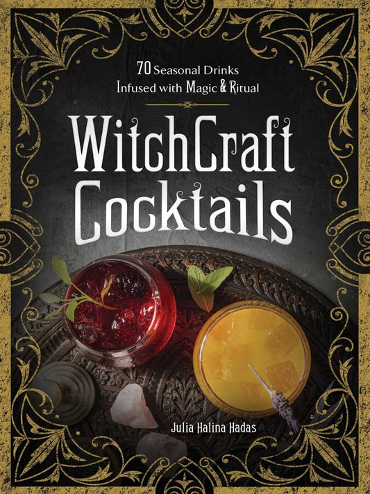 WitchCraft Cocktails 70 Seasonal Drinks Infused with Magic & Ritual